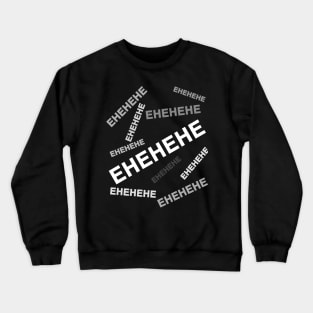 EHEHEHE - Text only Crewneck Sweatshirt